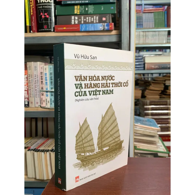 VĂN HÓA NƯỚC VÀ HÀNG HẢI THỜI CỔ CỦA VIỆT NAM - VŨ HỮU SAN 1027056