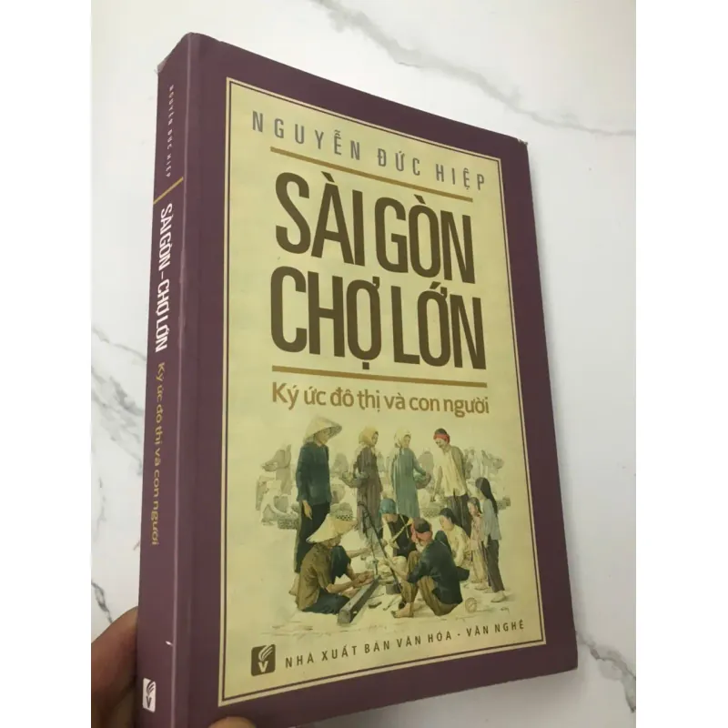 Sài Gòn Chợ Lớn: Ký ức đô thị và con người – Tác giả: Nguyễn Đức Hiệp 600047