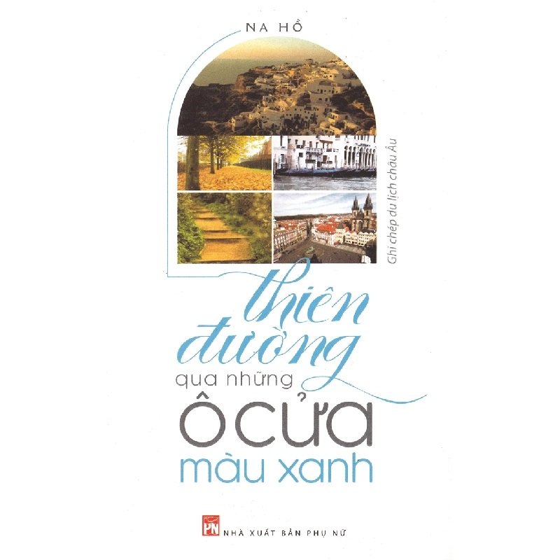 Thiên đường qua những ô cửa màu xanh - Na Hồ - 2018 - Văn Học 704584