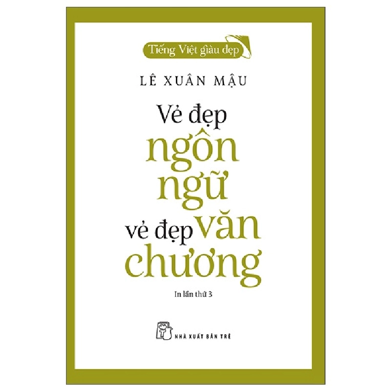 Tiếng Việt giàu đẹp - Vẻ đẹp ngôn ngữ, vẻ đẹp văn chương - LÊ XUÂN MẬU 2022 New 100% HCM.PO 48260