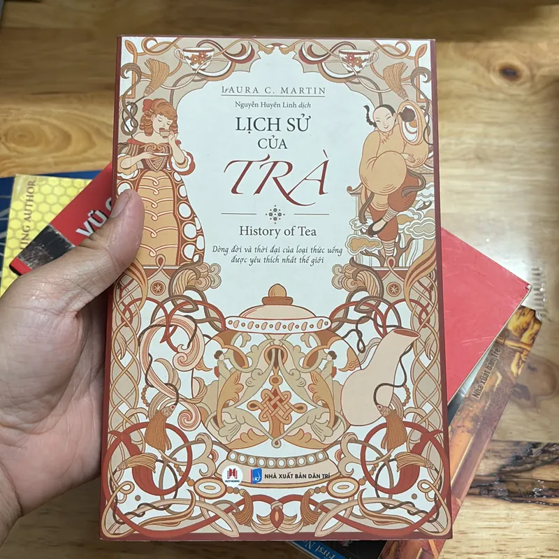 II Tìm Hiểu Về Trà: Lịch Sử Của Trà - LAURA C. MARTIN - 2019 700980