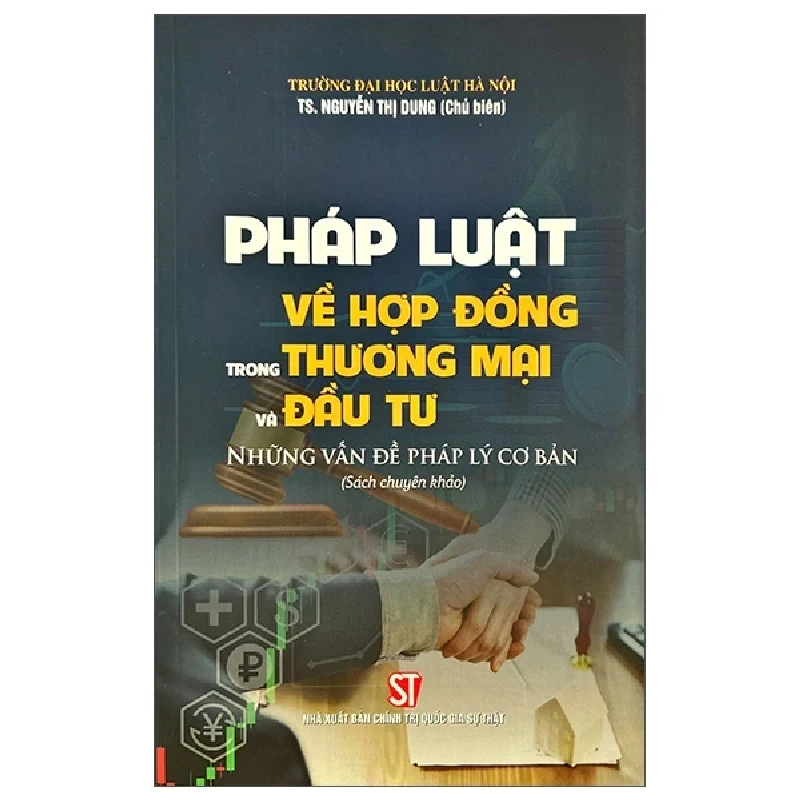 Pháp Luật Về Hợp Đồng Trong Thương Mại Và Đầu Tư - Những Vấn Đề Pháp Lý Cơ Bản (Sách Chuyên Khảo) (2025) - TS. Nguyễn Thị Dung (Chủ biên) 699630