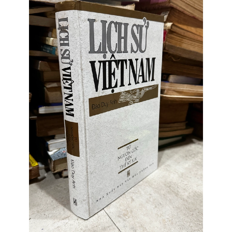 Lịch sử Việt Nam từ nguồn gốc đến thế kỷ XIX - Đào Duy Anh 130332