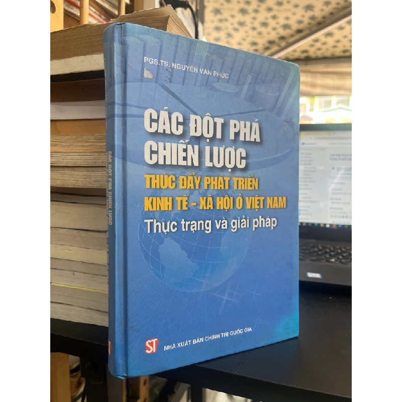 Các Đột Phá Chiến Lược Thức Đẩy Phát Triển Kinh Tế - Xã Hội Ở Việt Nam: Thực trạng và giải pháp - PGS.TS. Nguyễn Văn Phúc 457812