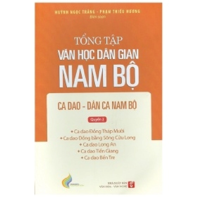 Tổng Tập Văn Học Dân Gian Nam Bộ - Tập 2 Quyển 2 - Ca Dao Đồng Tháp Mười, Đồng Bằng Sông Cửu Long, Long An, Tiền Giang, Bến Tre - Huỳnh Ngọc Trảng, Phạm Thiếu Hương 359241