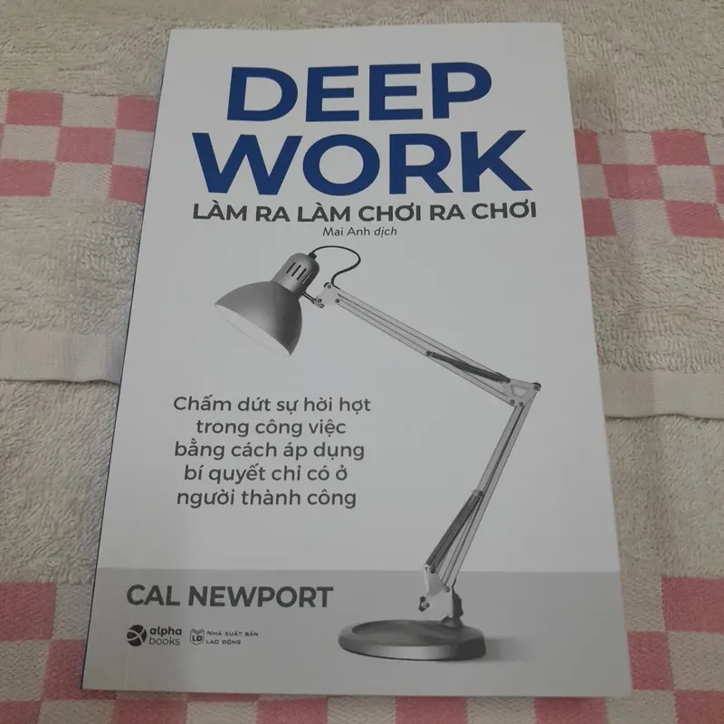 Deep work. Làm ra làm chơi ra chơi. Tái bản lần 5. Cal Newport 596735