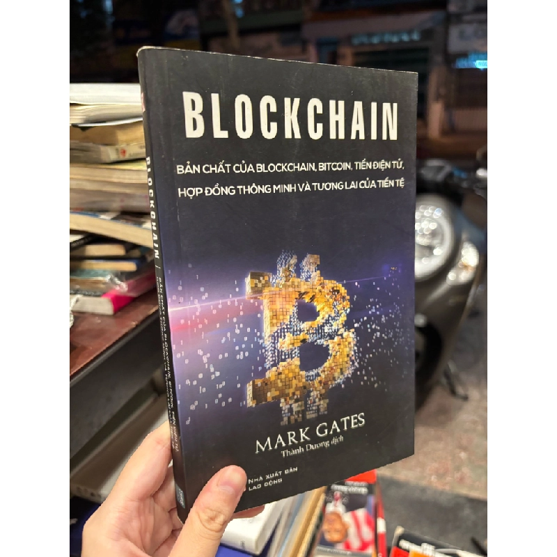 Blockchain: Bản chất của Blockchain, Bitcoin, tiền điện tử, hợp đồng thông minh và tương lai của tiền tệ - Mark Gates 141288