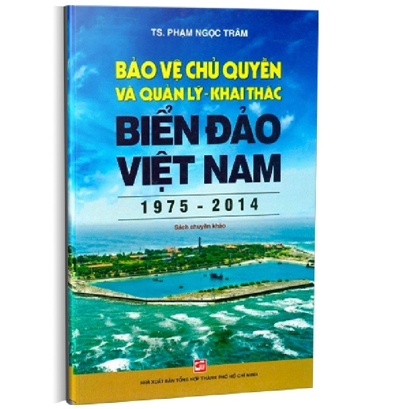 Bảo vệ chủ quyền và quản lý khai thác biển đảo Việt Nam (1975-2014) mới 100% TS. Phạm Ngọc Trâm 2016 HCM.PO 176217