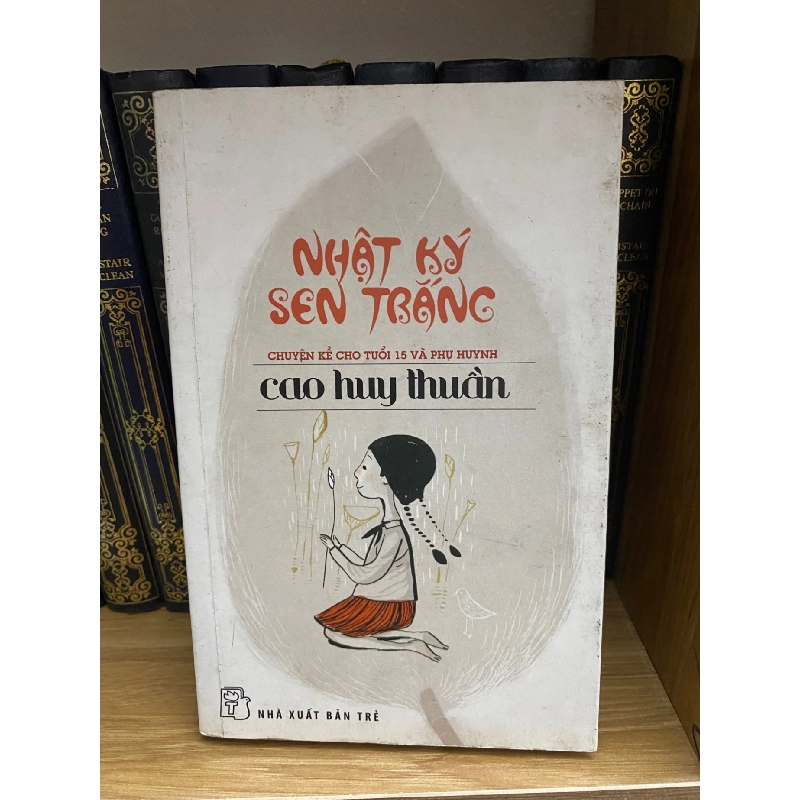 Nhật ký sen trắng- Cao Huy Thuần (Sách lưu kho chưa qua sử dụng,giấy có ố theo thời gian) Sách văn học STB0302 908937