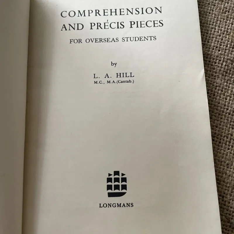 COMPREHENSION AND PRÉCIS PIECES FOR OVERSEAS STUDENTS by L. A. HILL & M.C., M.A.(Cantab.) 796212