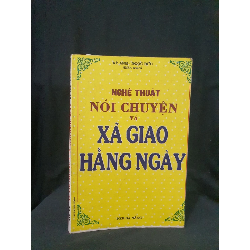 Nghệ thuật nói chuyện và xã giao hàng ngày mới 70% 2001 HSTB.HCM205 Kỳ Anh - Ngọc Đức SÁCH KỸ NĂNG 163555