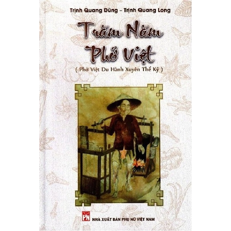 Trăm năm phở Việt - Phở Việt du hành xuyên thế kỷ - Trịnh Quang Dũng STB3090 Văn Hóa 534407