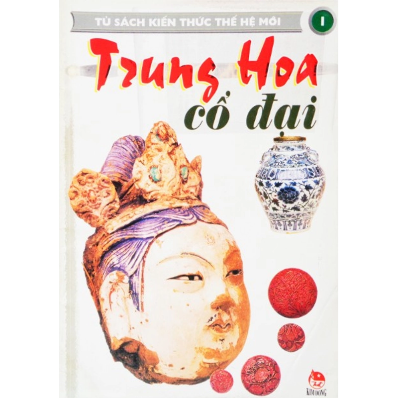 Trung Hoa cổ đại - Tủ sách kiến thức thế hệ mới (Tập 1) 291684