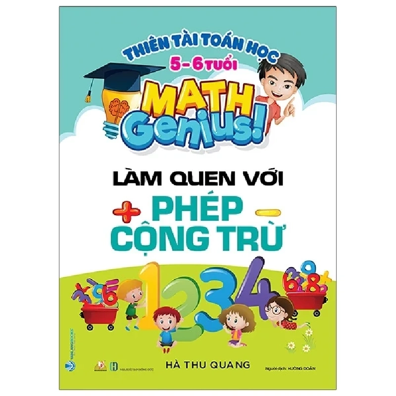 Thiên Tài Toán Học (5 - 6 Tuổi) - Làm Quen Với Phép Cộng Trừ - Hà Thu Quang 285951