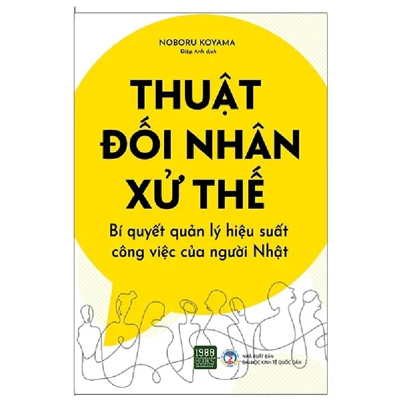 Thuật Đối Nhân Xử Thế - Bí Quyết Quản Lý Hiệu Suất Công Việc Của Người Nhật - Noboru Koyama 280526