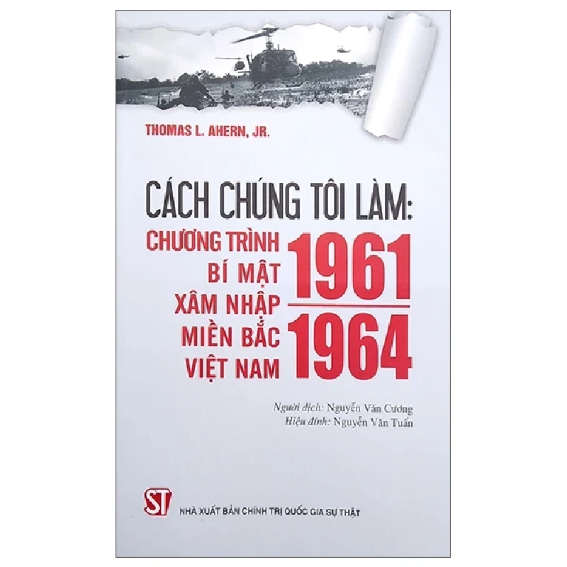 Cách Chúng Tôi Làm: Chương Trình Bí Mật Xâm Nhập Miền Bắc Việt Nam 1961 - 1964 - Thomas L. Ahern, Jr 280215