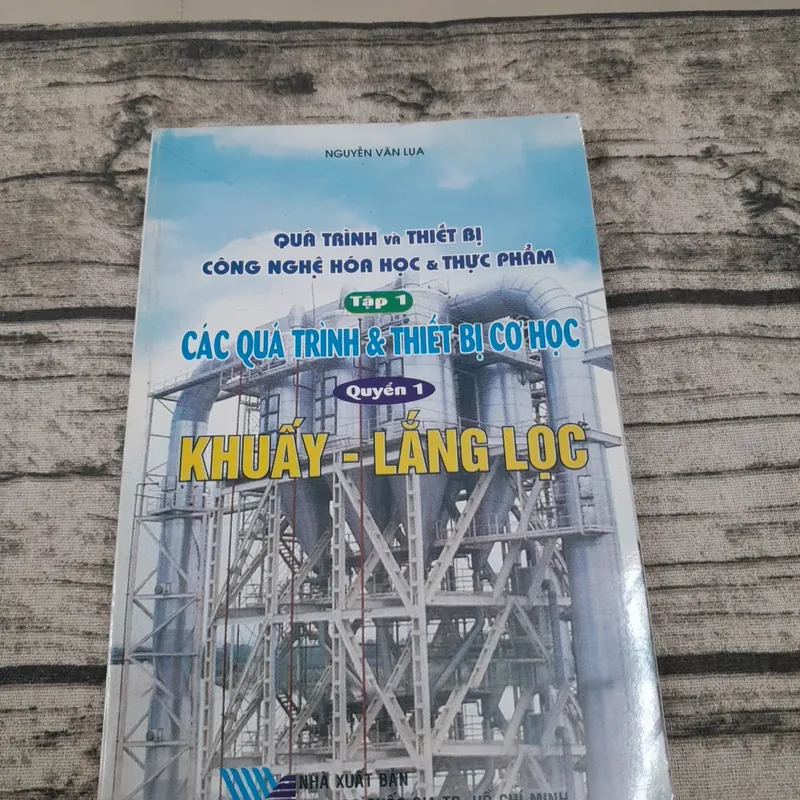 Quá trình &Thiết bị Hóa học. Tập 1 Khuấy -Lắng -Lọc. Tiến sỹ Nguyễn Văn Lụa 713303