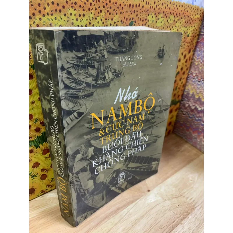 Nhớ Nam Bộ & Cực Nam Trung Bộ Buổi Đầu Kháng Chiến Chống Pháp 927348