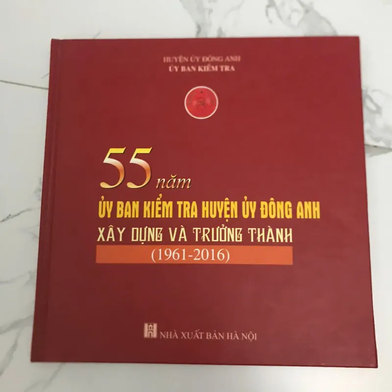 55 NĂM ỦY BAN KIỂM TRA HUYỆN ỦY ĐÔNG ANH XÂY DỰNG VÀ TRƯỞNG THÀNH (1961-2016) 599159