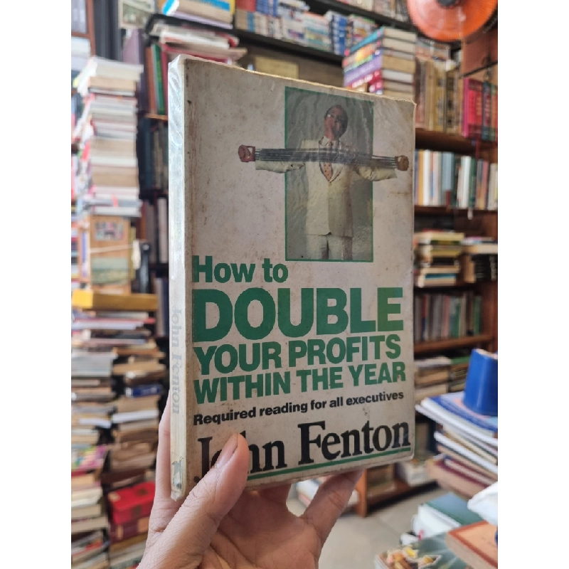 How To Double Your Profits Within The Year : Required reading for all executives - John Fenton 325956