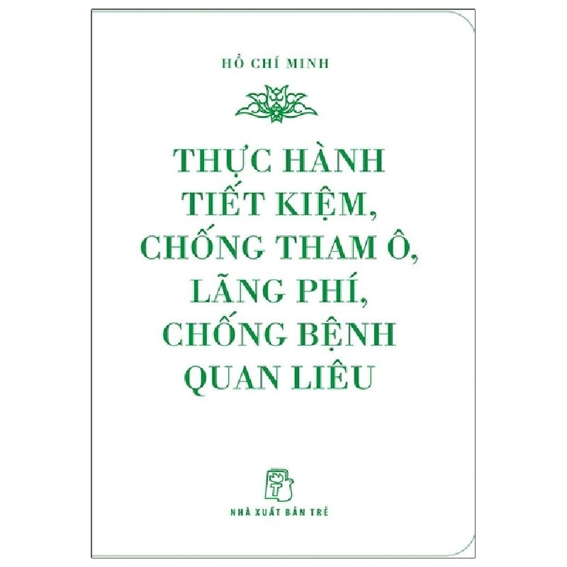 Di sản Hồ Chí Minh. Thực hành tiết kiệm, chống tham ô, lãng phí, chống bệnh quan liêu (khổ nhỏ) - Hồ Chí Minh 2020 New 100% HCM.PO 47752