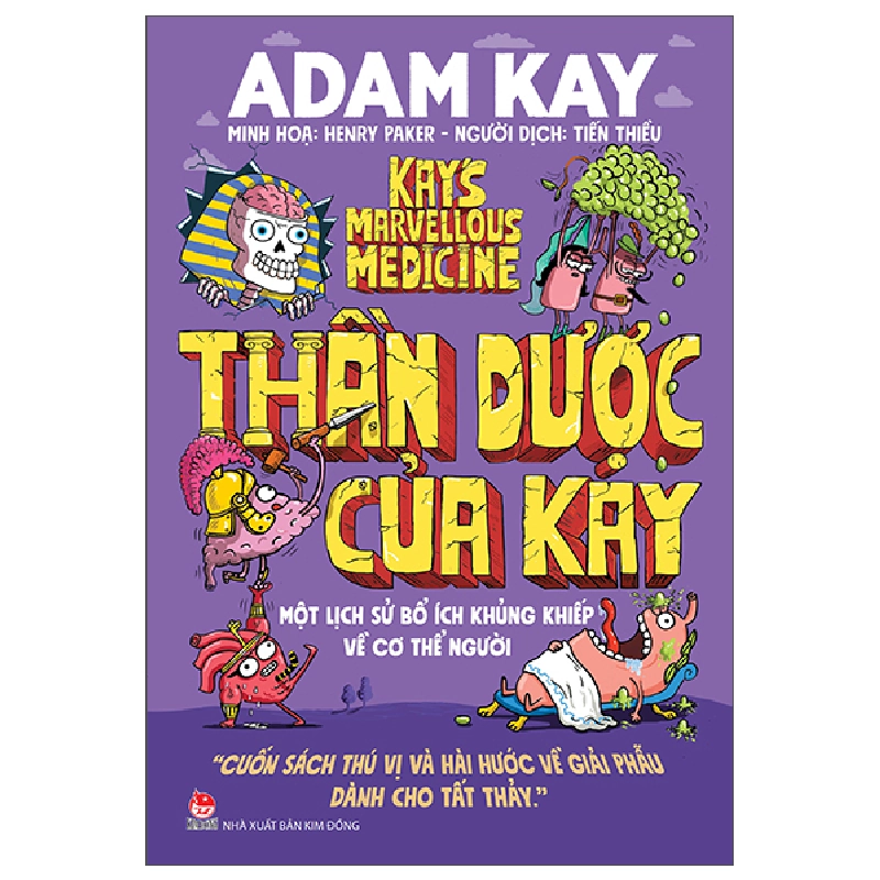 Thần Dược Của Kay - Một Lịch Sử Bổ Ích Khủng Khiếp Về Cơ Thể Người (2025) - Adam Kay, Henry Paker 699899