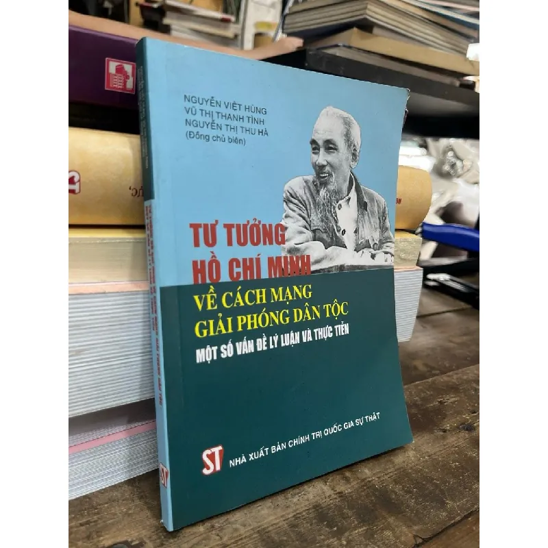 Tư tưởng Hồ Chí Minh về cách mạng giải phóng dân tộc: một số vấn đề lý luận và thực tiễn - nhiều tác giả 599326