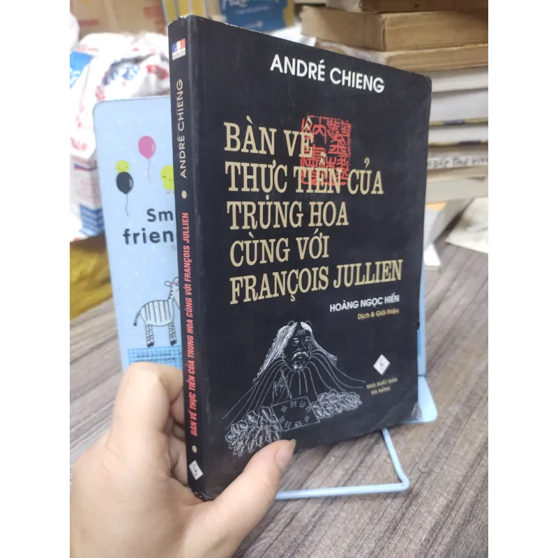 Sách: Bàn về thực tiễn của Trung Hoa cùng với Francois Jullien - TG: Andre Chieng (A3) 999400