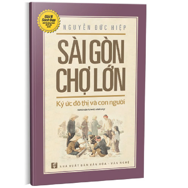 Sài Gòn Chợ Lớn Ký ức đô thị và con người - Tái bản 2018 có bổ sung - Nguyễn Đức Hiệp 500530