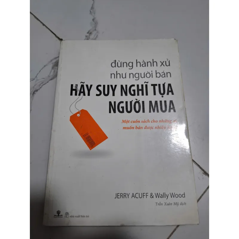 Đừng hành xử như người bán Hãy suy nghĩ tựa người mua - Jerry Acuff & Wally Wood 605568