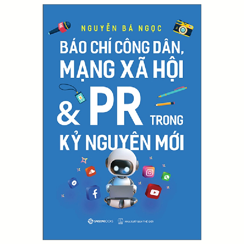 Báo Chí Công Dân, Mạng Xã Hội Và PR Trong Kỷ Nguyên Mới (2025) - Nguyễn Bá Ngọc 699829
