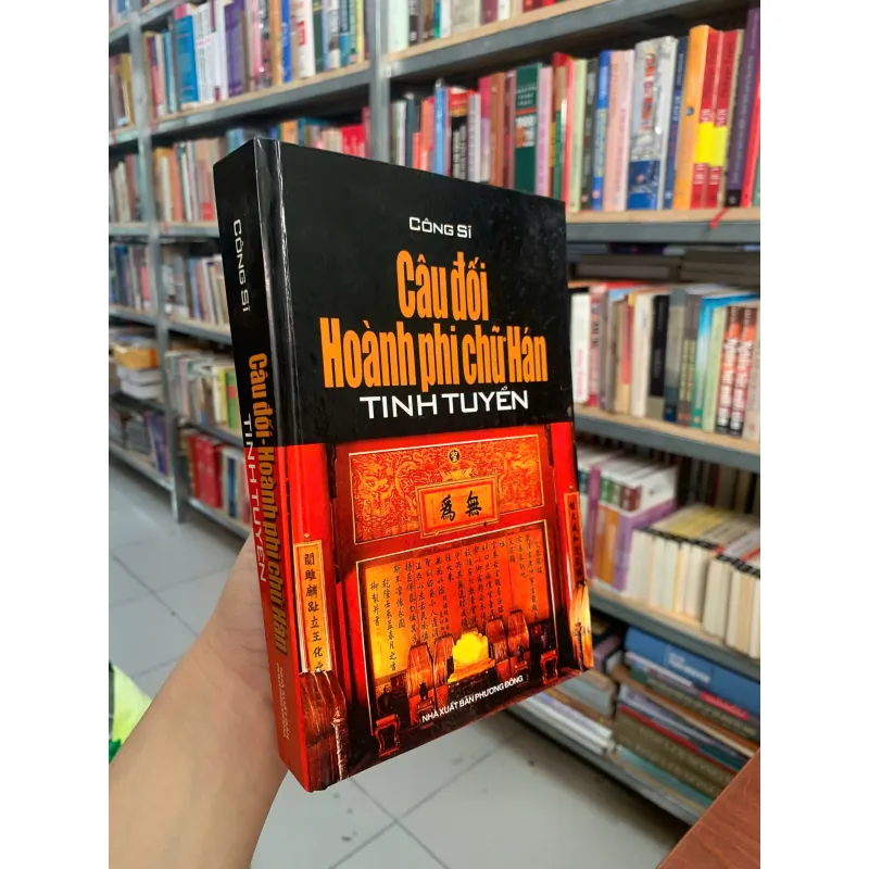 CÂU ĐỐI HOÀNH PHI CHỮ HÁN TINH TUYỂN (BÌA CỨNG) - CÔNG SĨ 1026932