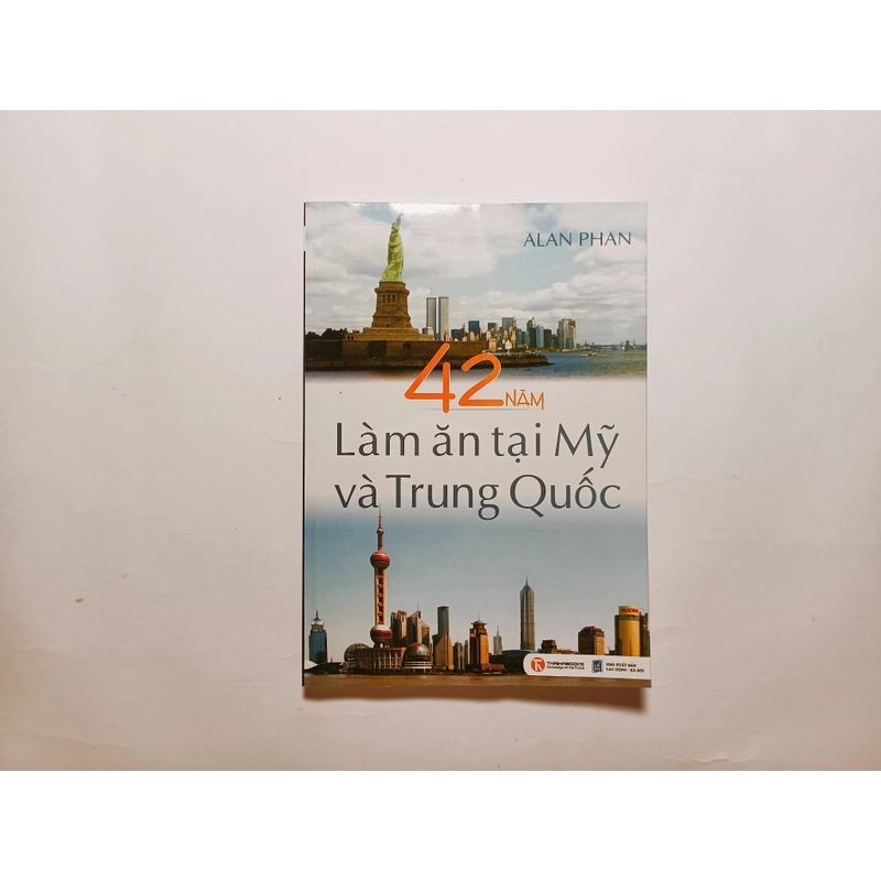 42 Năm Làm Ăn Tại Mỹ Và Trung Quốc - Alan Phan 

 461338