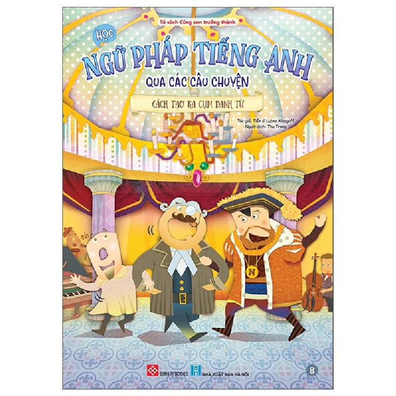 Bộ Học Ngữ Pháp Tiếng Anh Qua Các Câu Chuyện - Tập 8 - Cách Tạo Ra Cụm Danh Từ (2025) - TS Lubna Alsagoff 700159