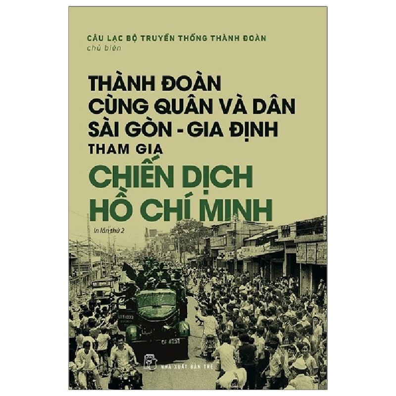 Thành Đoàn Cùng Quân Và Dân Sài Gòn - Gia Định Tham Gia Chiến Dịch Hồ Chí Minh - Câu Lạc Bộ Truyền Thống Thành Đoàn 146255