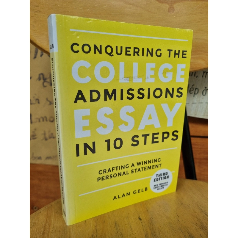 CONQUERING THE COLLEGE ADMISSIONS ESSAY IN 10 STEPS, THIRD EDITION: CRAFTING A WINNING PERSONAL STATEMENT - ALAN GELB 120991