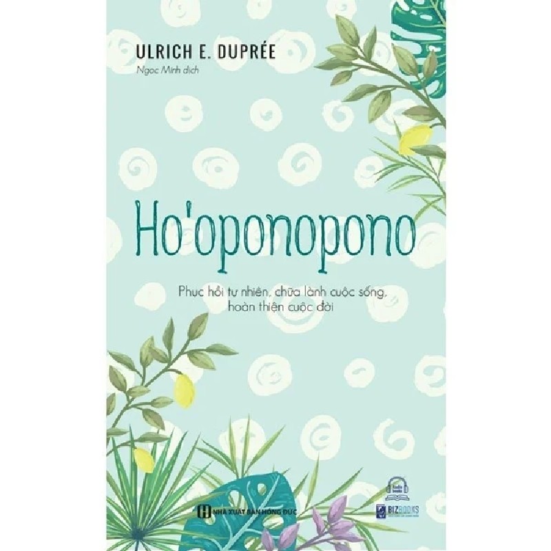 Ho’oponopono - Phục Hồi Tự Nhiên, Chữa Lành Cuộc Sống, Hoàn Thiện Cuộc Đời - Ulrich E. Duprée 182237