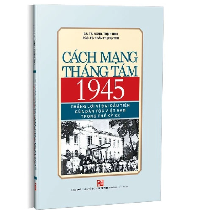 Cách mạng tháng Tám 1945 -  Thắng lợi vĩ đại đầu tiên của dân tộc Việt Nam trong thế kỷ XX mới 100% Trịnh Nhu; Trần Trọng Mơ 2020 HCM.PO 176306