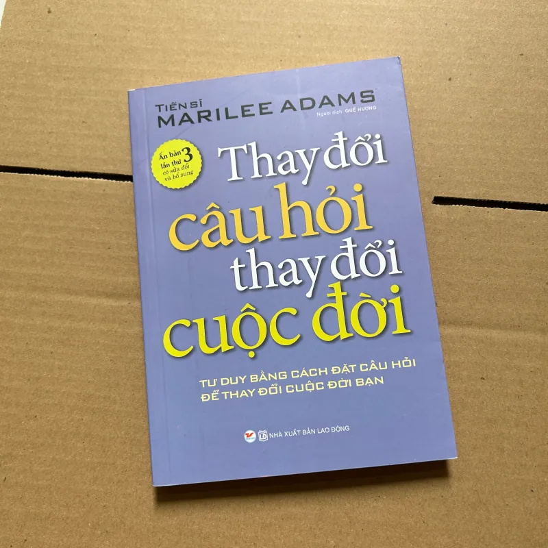 Thay đổi câu hỏi thay đổi cuộc đời - Tiến sĩ Marilee Adams 788917