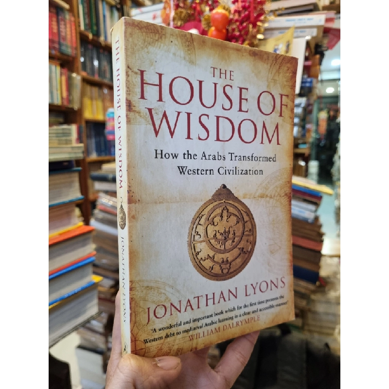 The House of Wisdom : How the Arabs Transformed Western Civilization - Jonathan Lyons 386986