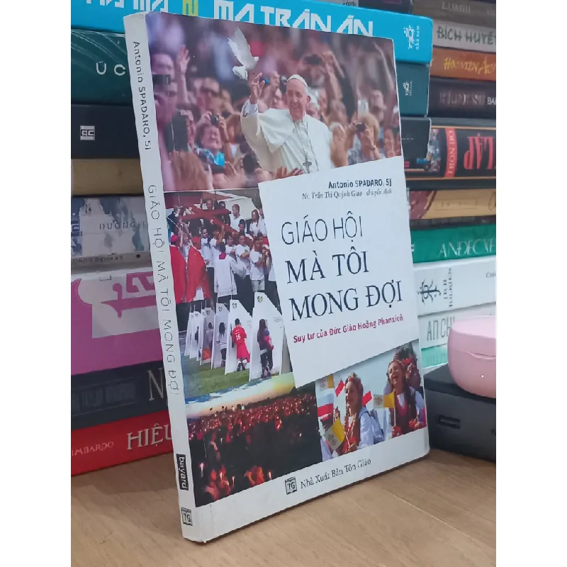 Giáo hội mà tôi mong đợi: Suy tư của Đức Giáo Hoàng Phanxicô - Antonio SPADARO, SJ (Trần Thị Quỳnh Giao dịch) 718695