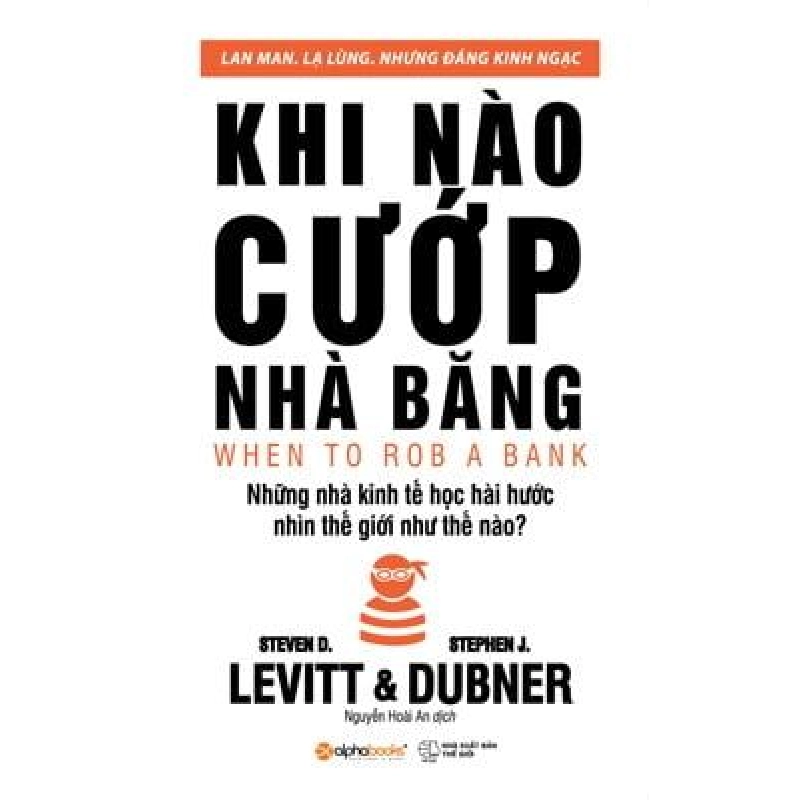 Khi Nào Cướp Nhà Băng (Tái Bản 2018) - Steven D. Levitt, Stephen J. Dubner ASB.PO Oreka Blogmeo 230225 394403
