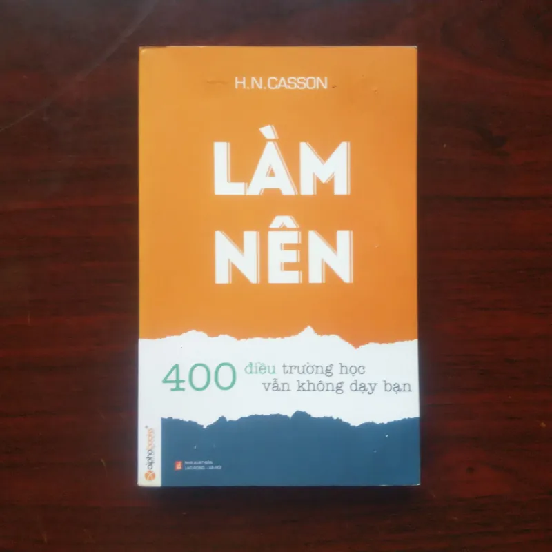 [Sách Kinh Doanh] Làm Nên - 400 Điều Trường Học Vẫn Không Dạy Bạn (H. N. Casson) 992355