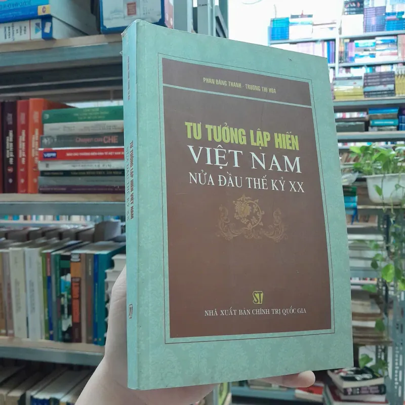 TƯ TƯỞNG LẬP HIẾN VIỆT NAM NỬA ĐẦU THẾ KỶ XX - PHAN ĐĂNG THANH, TRƯƠNG THỊ HÒA 595350