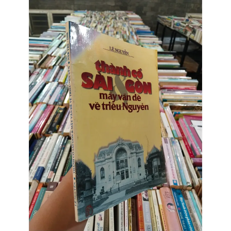 THÀNH CỔ SÀI GÒN VÀ MẤY VẤN ĐỀ VỀ TRIỀU NGUYỄN - LÊ NGUYỄN 975492