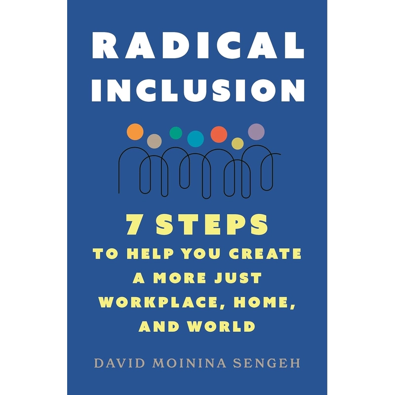 Radical Inclusion: Seven Steps to Help You Create a More Just Workplace, Home, and World 386024