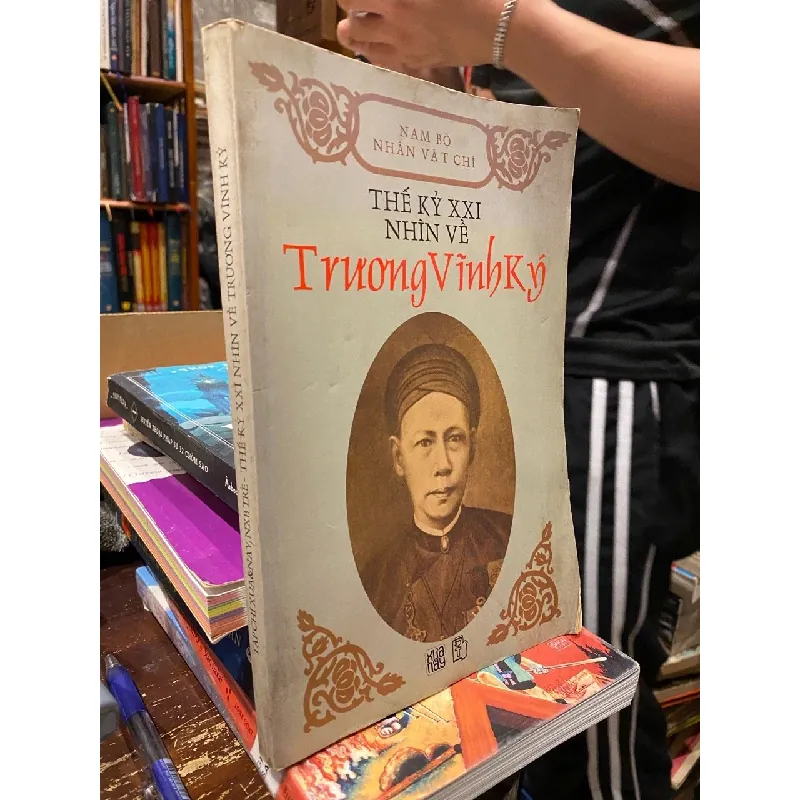 Thế Kỷ XXI Nhìn Về Trương Vĩnh Ký - Nhiều Tác giả 130076