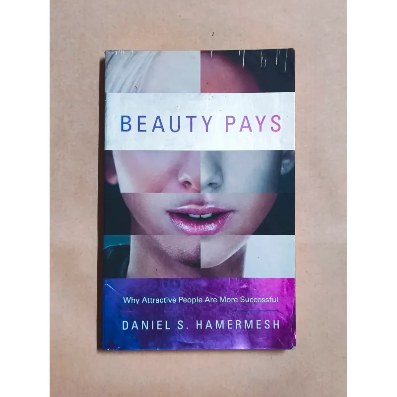 Beauty Pays: Why Attractive People Are More Successful - Daniel S. Hamermesh 990284
