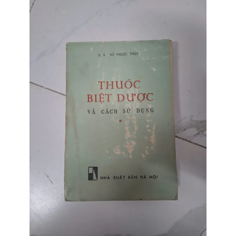 Thuốc biệt dược và cách sử dụng - D.S. Vũ Ngọc Thúy - Y dược 796050