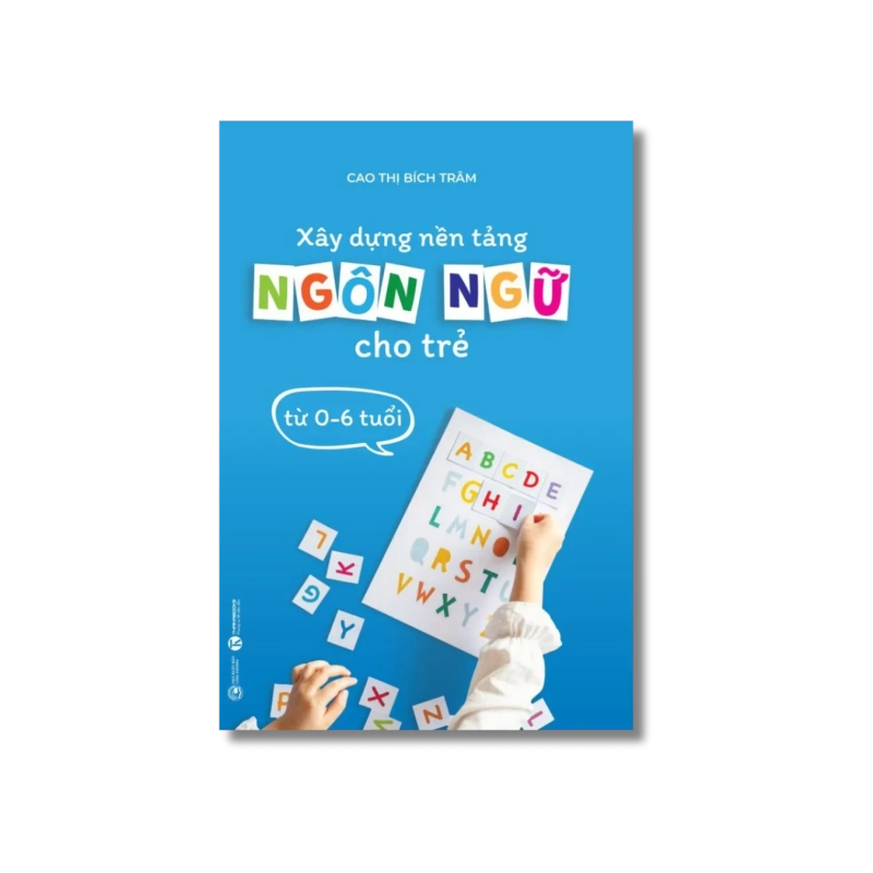 Xây dựng nền tảng ngôn ngữ cho trẻ từ 0-6 tuổi - Cao Thị Bích Trâm Vanvosach 724902